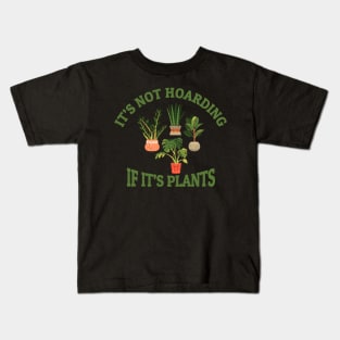 Its Not Hoarding if Its Plants Kids T-Shirt